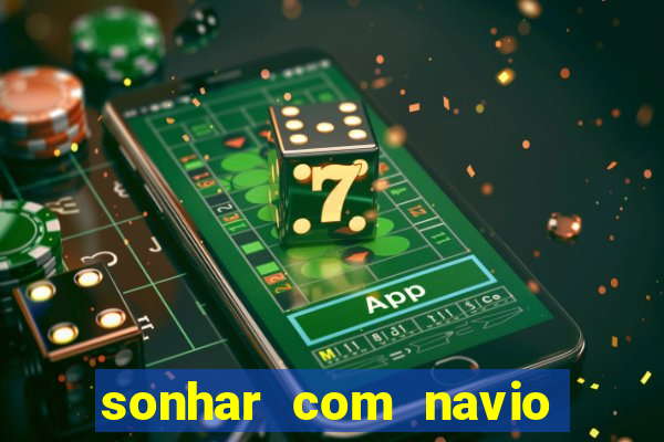 sonhar com navio jogo do bicho